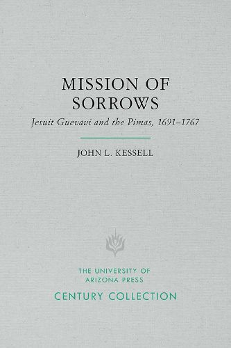Cover image for Mission of Sorrows: Jesuit Guevavi and the Pimas, 1691 1767