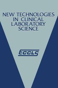 Cover image for New Technologies in Clinical Laboratory Science: Proceedings of the fifth ECCLS Seminar held at Siena, Italy, 23-25 May 1984