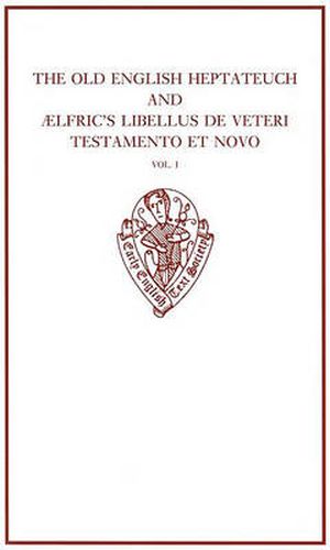 The Old English Heptateuch and AElfric's Libellus de veteri Testamento et novo: volume I