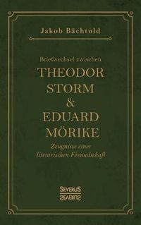 Cover image for Briefwechsel zwischen Theodor Storm und Eduard Moerike: Zeugnisse einer literarischen Freundschaft