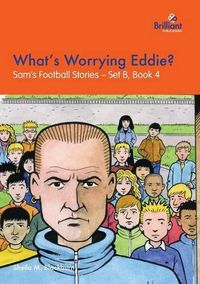 Cover image for What's Worrying Eddie?: Sam's Football Stories - Set B, Book 4