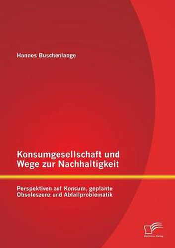 Cover image for Konsumgesellschaft und Wege zur Nachhaltigkeit: Perspektiven auf Konsum, geplante Obsoleszenz und Abfallproblematik