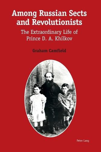 Cover image for Among Russian Sects and Revolutionists: The Extraordinary Life of Prince D. A. Khilkov