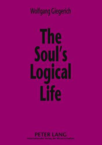Cover image for The Soul's Logical Life: Towards a Rigorous Notion of Psychology