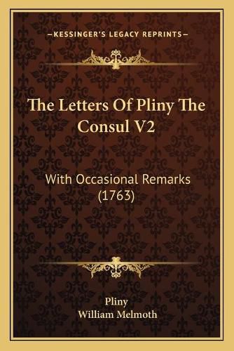 Cover image for The Letters of Pliny the Consul V2: With Occasional Remarks (1763)