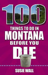 Cover image for 100 Things to Do in Montana Before You Die