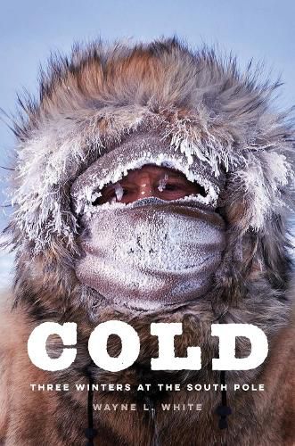 Cover image for Cold: Three Winters at the South Pole