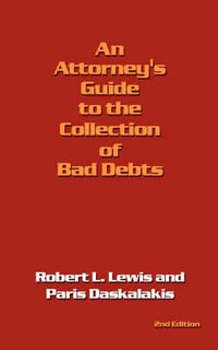 Cover image for An Attorney's Guide to the Collection of Bad Debts: 2nd Edition