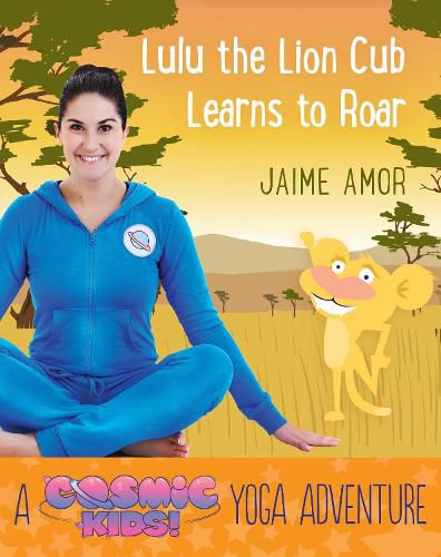 Cover image for Lulu the Lion Cub Learns to Roar: A Cosmic Kids Yoga Adventure