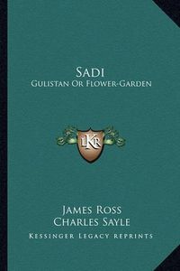 Cover image for Sadi: Gulistan or Flower-Garden