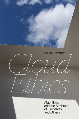 Cover image for Cloud Ethics: Algorithms and the Attributes of Ourselves and Others
