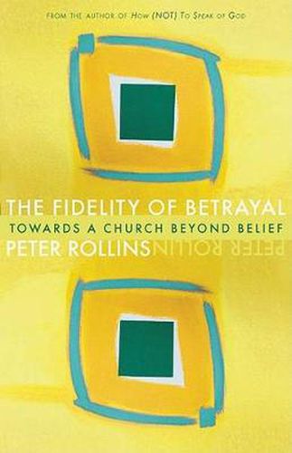Cover image for The Fidelity of Betrayal: Towards a Church Beyond Belief