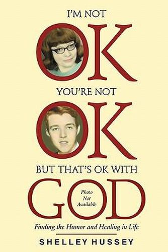 Cover image for I'm Not OK, You're Not OK, But That's OK With God: Finding the Humor and Healing in Life