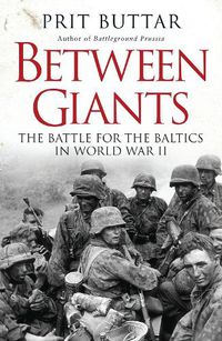 Cover image for Between Giants: The Battle for the Baltics in World War II