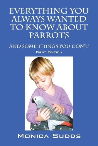 Cover image for Everything You Always Wanted to Know About Parrots: And Some Things You Don't