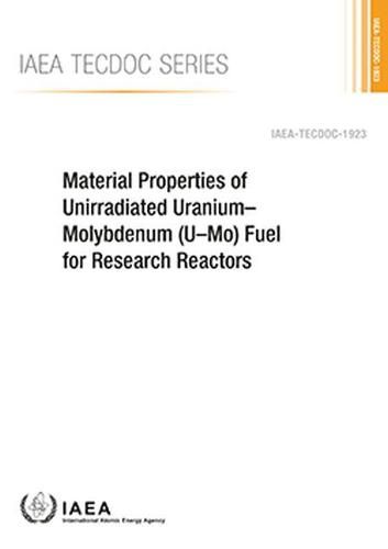 Cover image for Material Properties of Unirradiated Uranium-Molybdenum (U-Mo) Fuel for Research Reactors