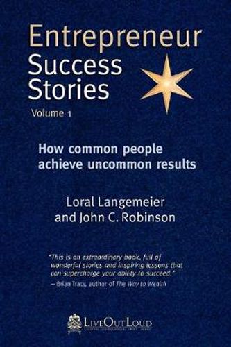 Cover image for Entrepreneur Success Stories: How Common People Achieve Uncommon Results, Volume 1