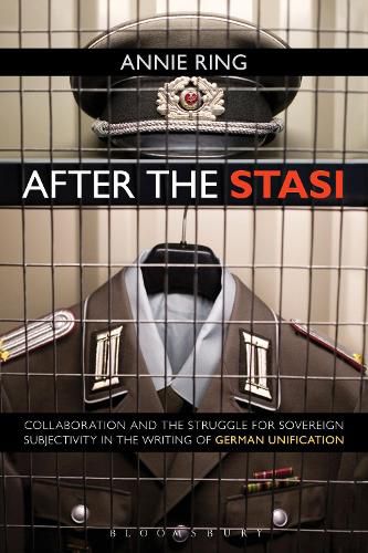 Cover image for After the Stasi: Collaboration and the Struggle for Sovereign Subjectivity in the Writing of German Unification