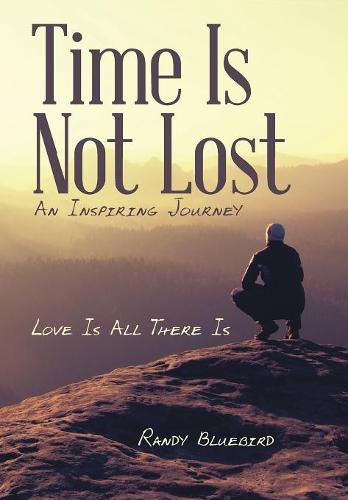 Cover image for Time Is Not Lost: Love Is All There Is