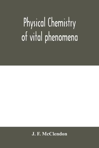 Cover image for Physical chemistry of vital phenomena, for students and investigators in the biological and medical sciences