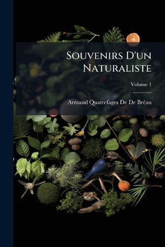 Cover image for Souvenirs D'Un Naturaliste, Volume 1