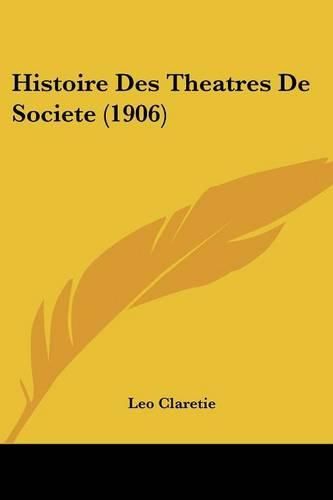 Histoire Des Theatres de Societe (1906)