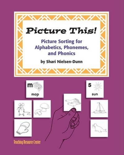 Cover image for Picture This!: Picture Sorting For Alphabetics, Phonemes, & Phonics