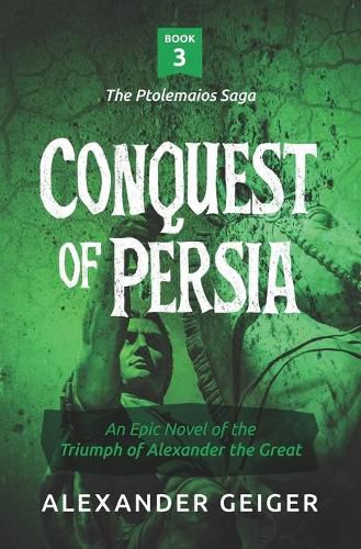 Cover image for Conquest of Persia: An Epic Novel of the Triumph of Alexander the Great