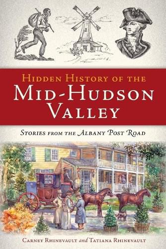 Cover image for Hidden History of the Mid-Hudson Valley: Stories from the Albany Post Road