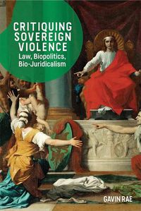 Cover image for Critiquing Sovereign Violence: Law, Biopolitics and Bio-Juridicalism