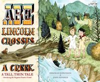 Cover image for Abe Lincoln Crosses a Creek: A Tall, Thin Tale (Introducing His Forgotten Frontier Friend)