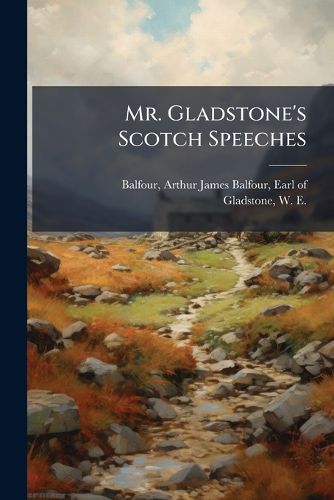 Cover image for Mr. Gladstone's Scotch Speeches