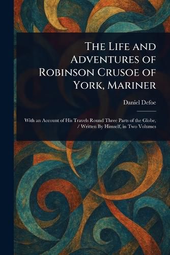 Cover image for The Life and Adventures of Robinson Crusoe of York, Mariner