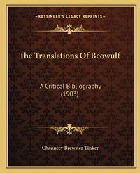 Cover image for The Translations of Beowulf: A Critical Bibliography (1903)