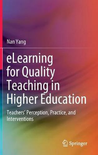 Cover image for eLearning for Quality Teaching in Higher Education: Teachers' Perception, Practice, and Interventions