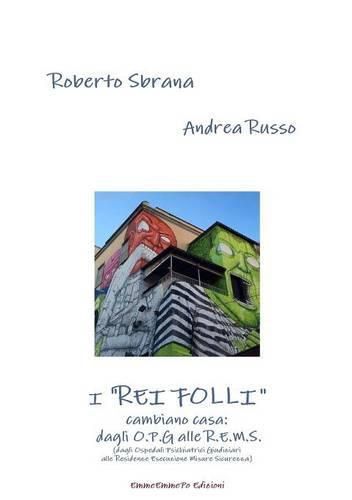 Cover image for I "Rei Folli" Cambiano Casa: Dagli O.P.G. Alle R.E.M.S. (Dagli Ospedali Psichiatrici Giudiziari Alle Residenze Esecuzione Misure Sicurezza)