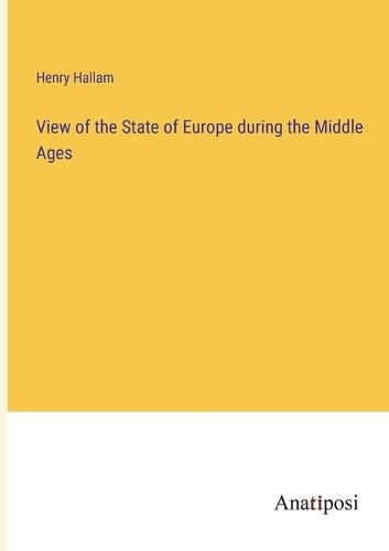 Cover image for View of the State of Europe during the Middle Ages