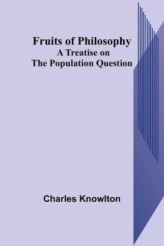 Fruits of Philosophy: A Treatise on the Population Question