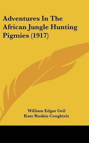 Cover image for Adventures in the African Jungle Hunting Pigmies (1917)