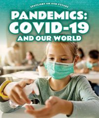 Cover image for Pandemics: Covid-19 and Our World