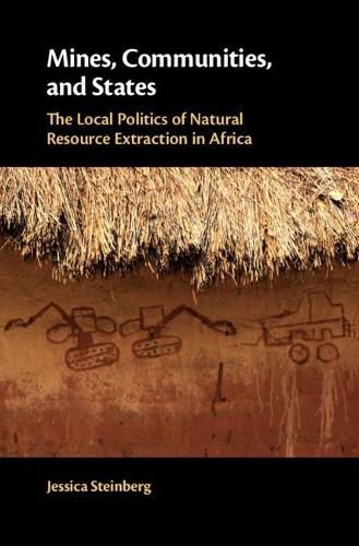 Cover image for Mines, Communities, and States: The Local Politics of Natural Resource Extraction in Africa