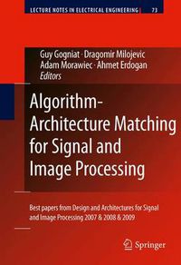Cover image for Algorithm-Architecture Matching for Signal and Image Processing: Best papers from Design and Architectures for Signal and Image Processing 2007 & 2008 & 2009