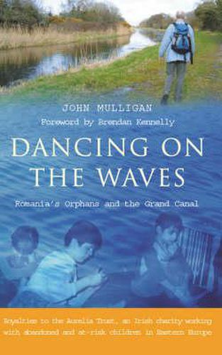 Cover image for Dancing on the Waves - Walking the Grand Canal,Romania & the Orphans: Royalties to the Aurelia Trust,an Irish Charity Working with Abandoned & At-risk Children in Eastern Europe