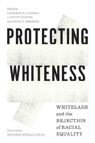 Protecting Whiteness: Whitelash and the Rejection of Racial Equality