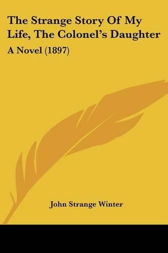 The Strange Story of My Life, the Colonel's Daughter: A Novel (1897)