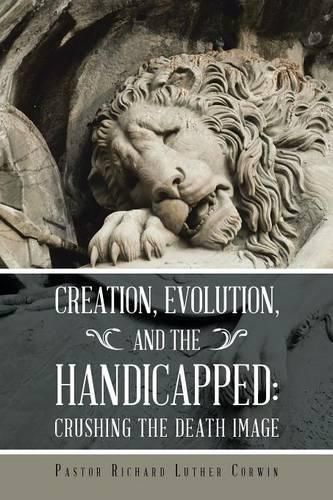 Cover image for Creation, Evolution, and the Handicapped: Crushing the Death Image