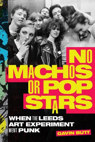 Cover image for No Machos or Pop Stars: When the Leeds Art Experiment Went Punk