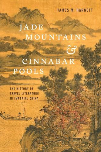 Cover image for Jade Mountains and Cinnabar Pools: The History of Travel Literature in Imperial China
