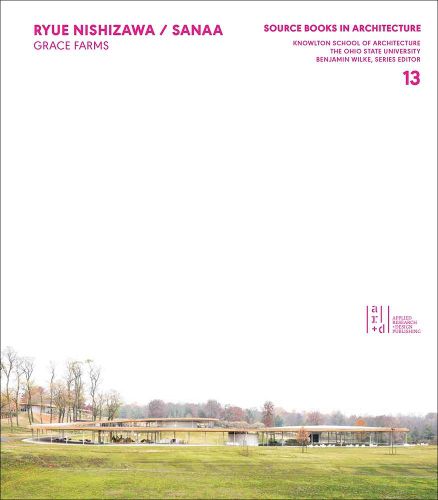 Cover image for Ryue Nishizawa / SANAA: Grace Farms; Source Books in Architecture