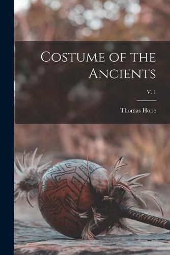 Cover image for Costume of the Ancients; v. 1